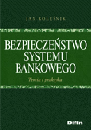 Okładka: Jan Koleśnik - Bezpieczeństwo systemu bankowego. Teoria i praktyka