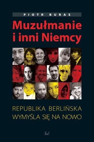Okładka: Piotr Buras - Muzułmanie i inni Niemcy. Republika berlińska wymyśla się na nowo