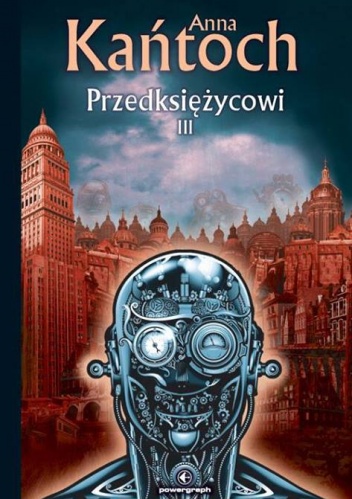 Okładka: Anna Kańtoch - Przedksiężycowi, tom 3