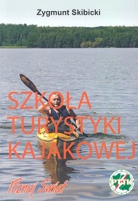 Okładka: Zygmunt Skibicki - Szkoła turystyki kajakowej