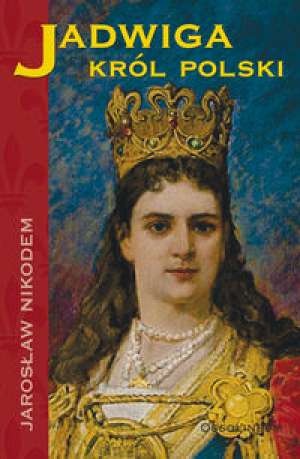 Okładka: Jarosław Nikodem - Jadwiga. Król Polski