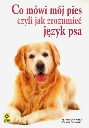 Okładka: Susie Green - Co mówi mój pies czyli jak zrozumieć język psa