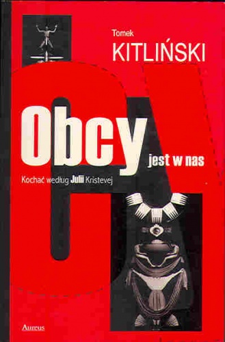 Okładka: Tomek Kitliński - Obcy jest w nas. Kochać według Julii Kristevej