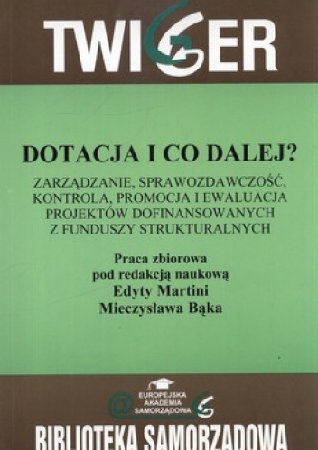 Okładka: Edyta Martini - Dotacja i co dalej? Zarządzanie, sprawozdawczość, kontrola, promocja i ewaluacja projektów dofinansowanych z Funduszy Strukturalnych