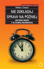 Okładka: William J Knaus - Nie odkładaj spraw na później : jak sobie radzić z tą zgubną skłonnością