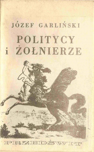 Józef Garliński - Politycy i żołnierze