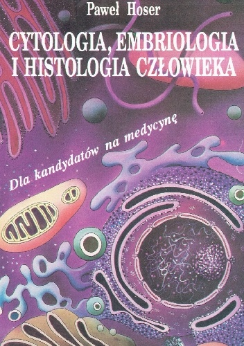 Okładka: Paweł Hoser - Cytologia, embriologia i histologia człowieka