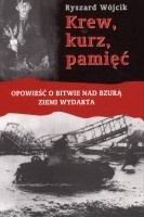 Okładka: Ryszard Wójcik - Krew, kurz, pamięć. Opowieść o bitwie nad Bzurą ziemi wydarta