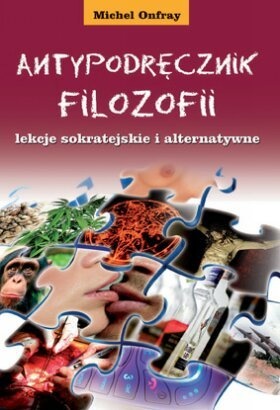 Okładka: Michel Onfray - Antypodręcznik filozofii, lekcje sokratejskie i alternatywne