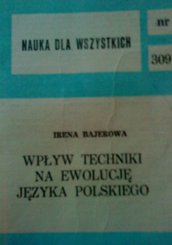 Okładka: Irena Bajerowa - Wpływ techniki na ewolucję języka polskiego
