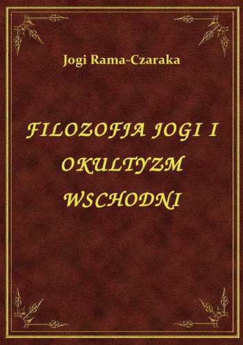 Okładka: Jogi Rama-Czaraka - Filozofia jogi i okultyzm wschodni