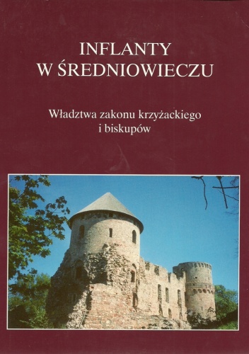 Okładka: Marian Biskup - Inflanty w średniowieczu. Władztwa zakonu krzyżackiego i biskupów