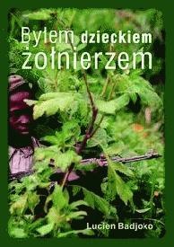 Okładka: Lucien Badjoko - Byłem dzieckiem żołnierzem