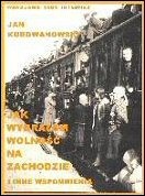 Okładka: Jan Kurdwanowski - Jak wybrałem wolność na Zachodzie i inne wspomnienia