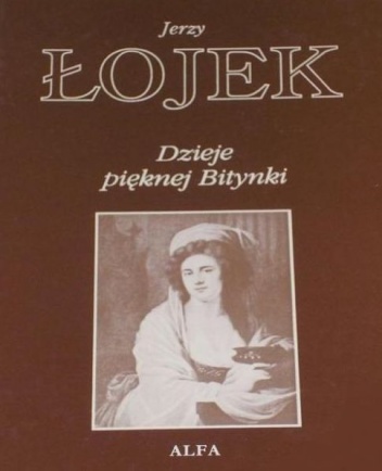 Okładka: Jerzy Łojek - Dzieje pięknej Bitynki. Opowieść o życiu Zofii Wittowej-Potockiej