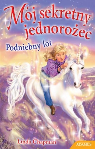 Okładka: Linda Chapman - Mój sekretny jednorożec - Podniebny lot