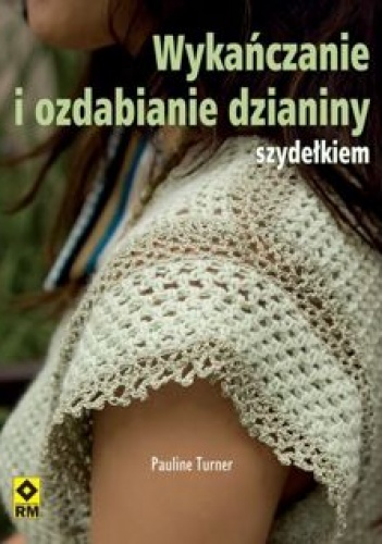Okładka: Pauline Turner - Wykańczanie i ozdabianie dzianiny szydełkiem