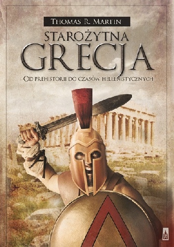 Okładka: Thomas R. Martin - Starożytna Grecja. Od prehistorii do czasów hellenistycznych