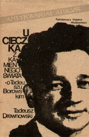 Okładka: Tadeusz Drewnowski - Ucieczka z kamiennego świata. O Tadeuszu Borowskim