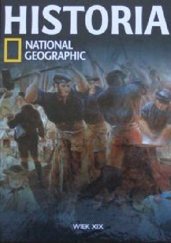 Okładka:  Redakcja magazynu National Geographic - Wiek XIX. Historia National Geographic