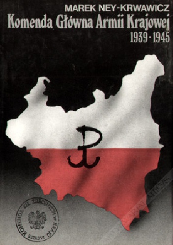 Okładka: Marek Ney-Krwawicz - Komenda Główna Armii Krajowej 1939-1945