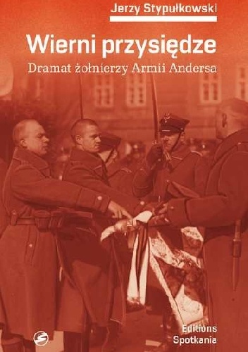 Okładka: Jerzy Stypułkowski - Wierni przysiędzie. Dramat zołnierzy Armii Andersa