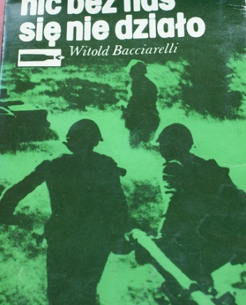Okładka: Witold Bacciarelli - Nic bez nas się nie działo
