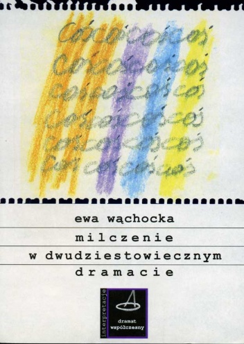 Okładka: Ewa Wąchocka - Milczenie w dwudziestowiecznym dramacie