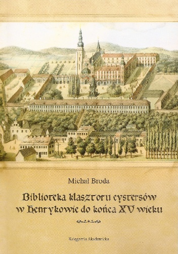 Okładka: Michał Broda - Biblioteka klasztoru cystersów w Henrykowie do końca XV wieku