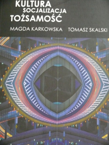 Okładka: Magda Karkowska - Kultura Socjalizacja Tożsamość