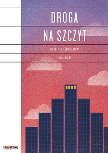 Okładka: Chip Conley - Droga na Szczyt. Sekret Szczęśliwej Firmy
