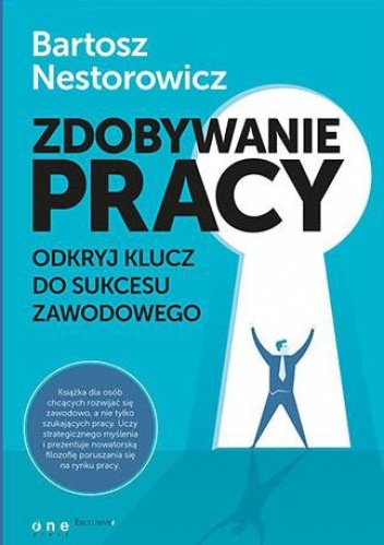 Okładka: Bartosz Nestorowicz - Zdobywanie pracy. Odkryj klucz do sukcesu zawodowego