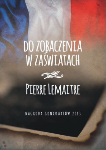 Okładka: Pierre Lemaitre - Do zobaczenia w zaświatach