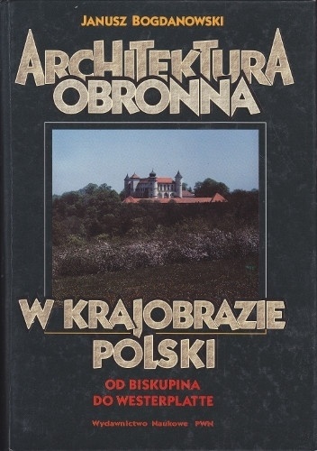 Okładka: Janusz Bogdanowski - Architektura obronna w Krajobrazie Polski