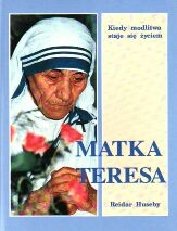 Okładka: Reidar Huseby - Matka Teresa: Kiedy modlitwa staje się życiem