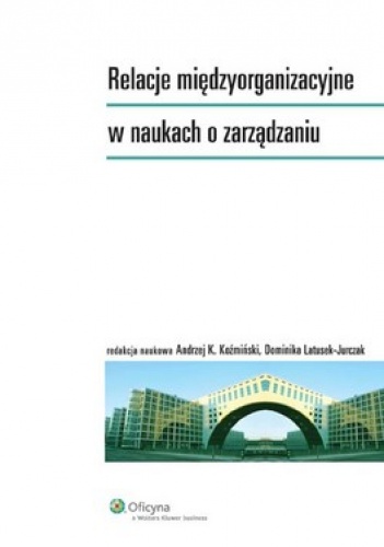 Okładka: Andrzej K. Koźmiński - Relacje międzyorganizacyjne w naukach o zarządzaniu
