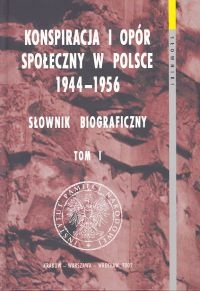 Okładka:  praca zbiorowa - Konspiracja i opór społeczny w Polsce 1944-1956. Słownik biograficzny. Tom 1