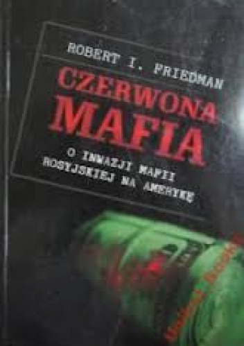 Okładka: Robert Friedman - Czerwona mafia. O inwazji mafii rosyjskiej na Amerykę