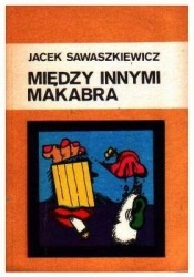 Okładka: Jacek Sawaszkiewicz - Między innymi makabra