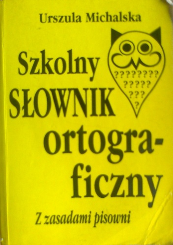 Okładka: Urszula Michalska - Szkolny słownik ortograficzny z zasadami pisowni