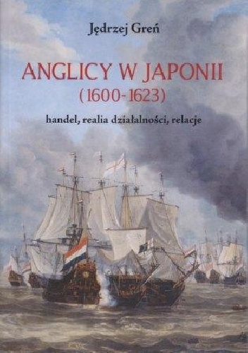 Okładka: Jędrzej Greń - Anglicy w Japonii (1600-1623), handel, realia działalności, relacje