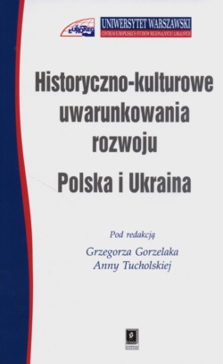 Okładka: Grzegorz Gorzelak - Historyczno - kulturowe uwarunkowania rozwoju: Polska i Ukraina
