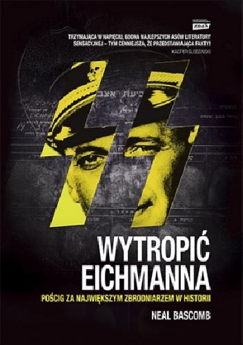 Okładka: Neal Bascomb - Wytropić Eichmanna. Pościg za największym zbrodniarzem w historii