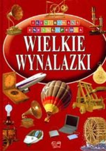 Okładka:  praca zbiorowa - Wielkie wynalazki. Ilustrowana encyklopedia