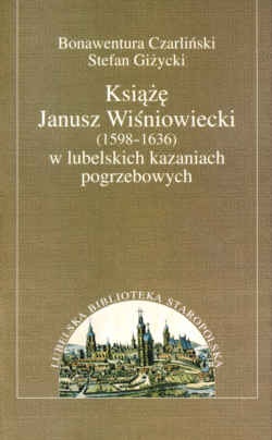Okładka: B. Czarliński - Książę Janusz Wiśniowiecki (1598-1636) w lubelskich...