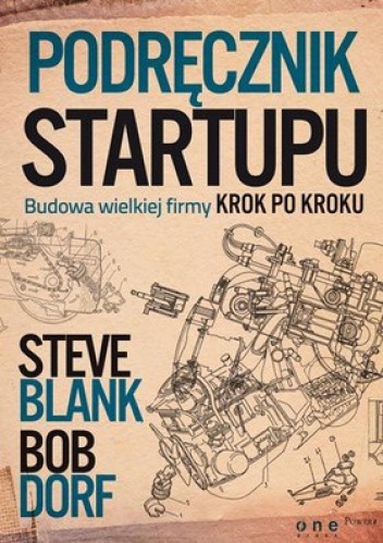 Okładka: Steve Blank - Podręcznik startupu. Budowa wielkiej firmy krok po kroku