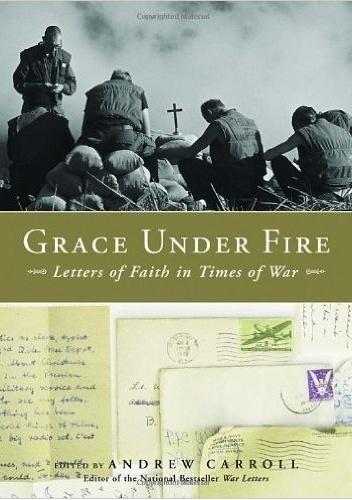Okładka: Andrew Carroll - Grace Under Fire. Letters of Faith in Times of War