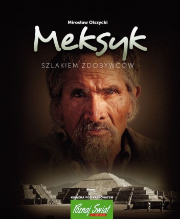 Okładka: Mirosław Olszycki - Meksyk. Szlakiem zdobywców