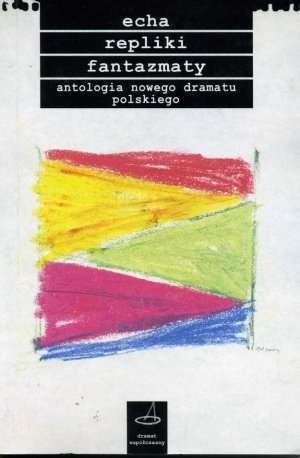 Okładka: Maria Spiss - Echa, repliki, fantazmaty. Antologia nowego dramatu polskiego