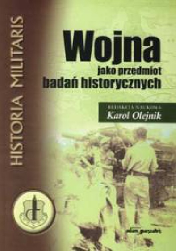 Okładka: Karol Olejnik - Wojna jako przedmiot badań historycznych